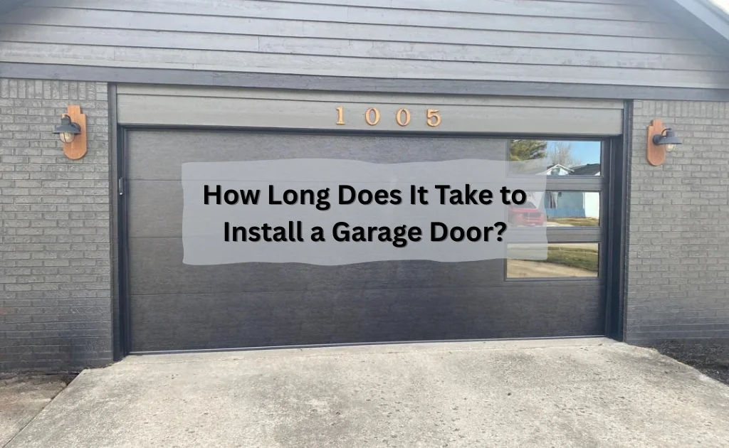 How Long Does It Take to Install a Garage Door How Long Does It Take to Install a Garage Door